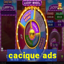 cacique ads